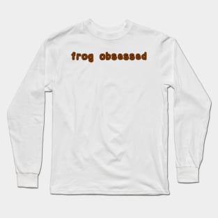 frog obsessed dark brown Long Sleeve T-Shirt